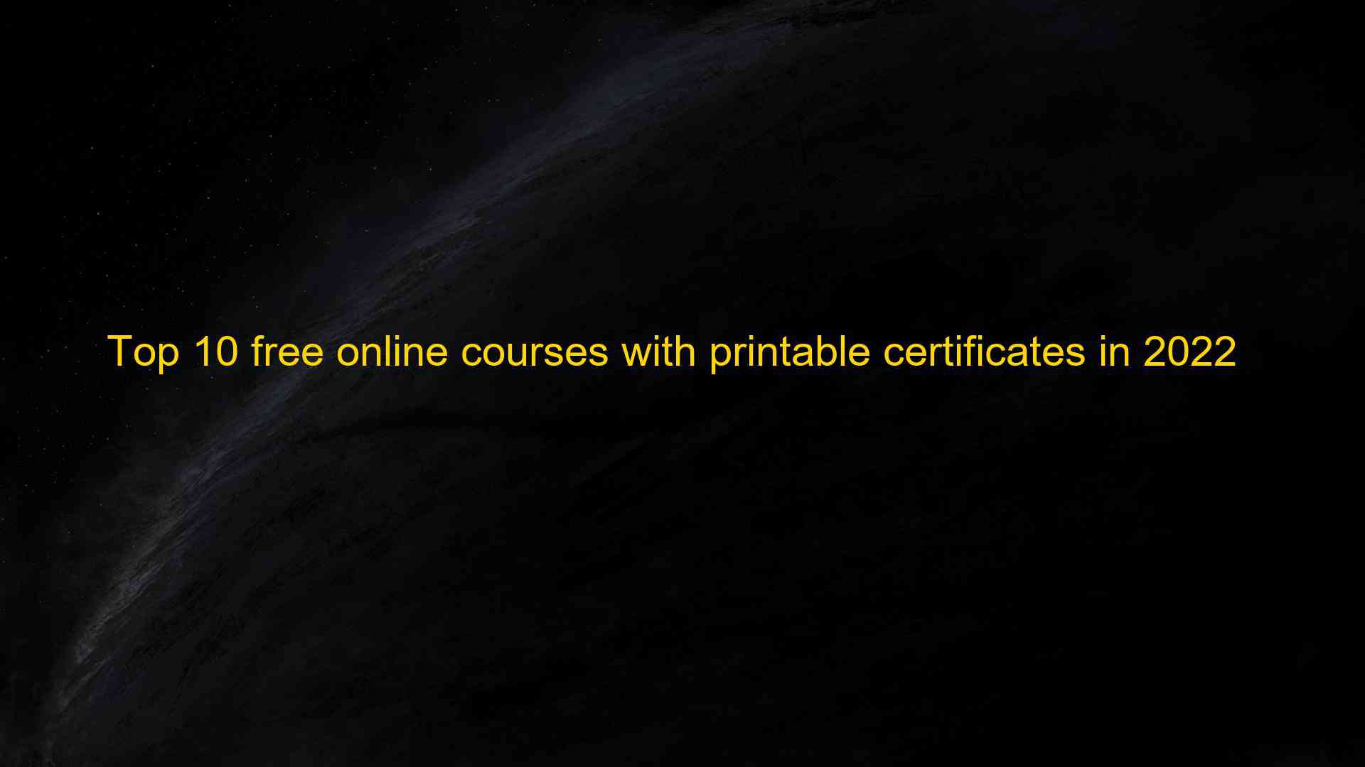 Top 10 free online courses with printable certificates in 2022 1660909582