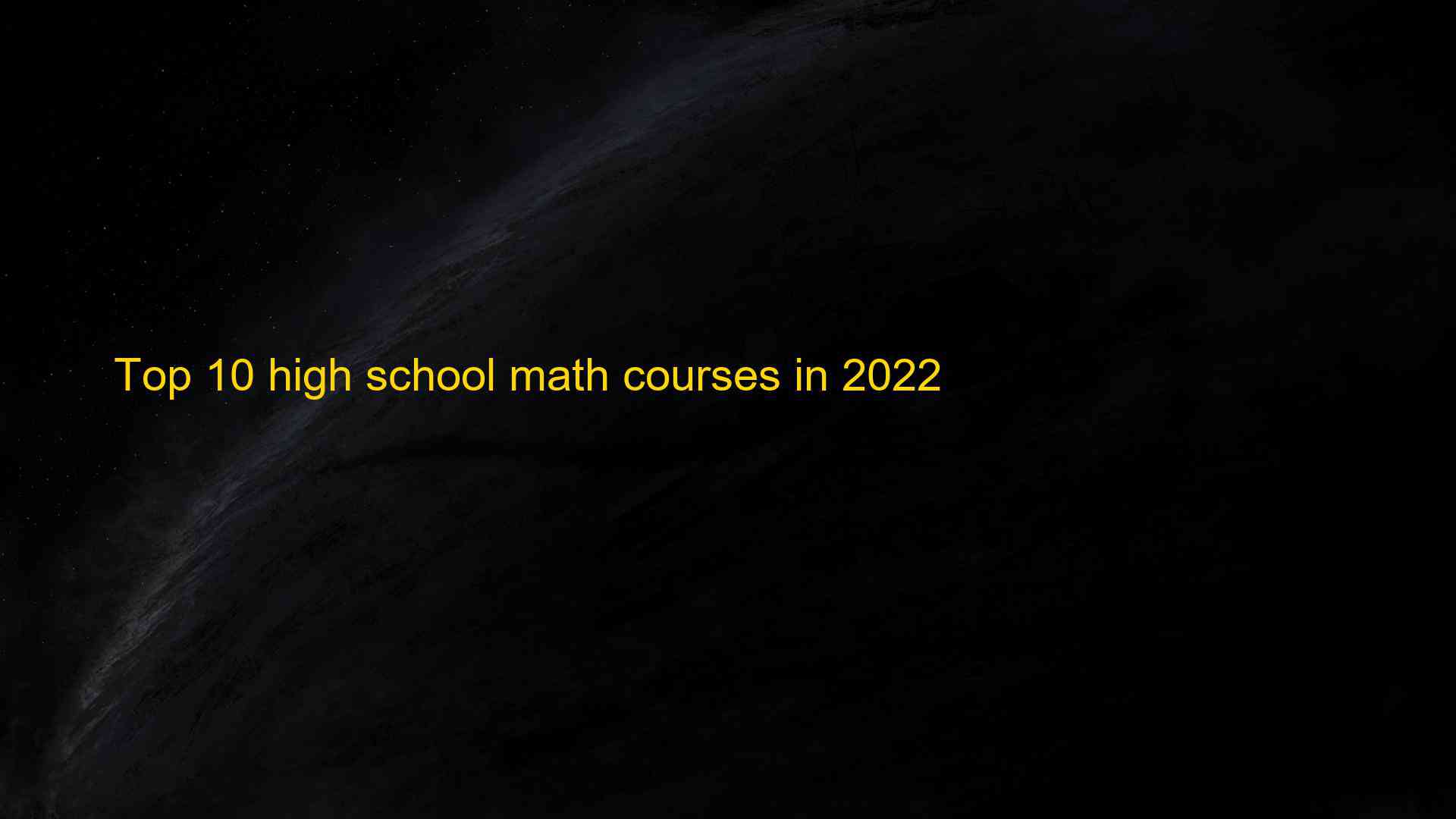 Top 10 high school math courses in 2022 1660797929
