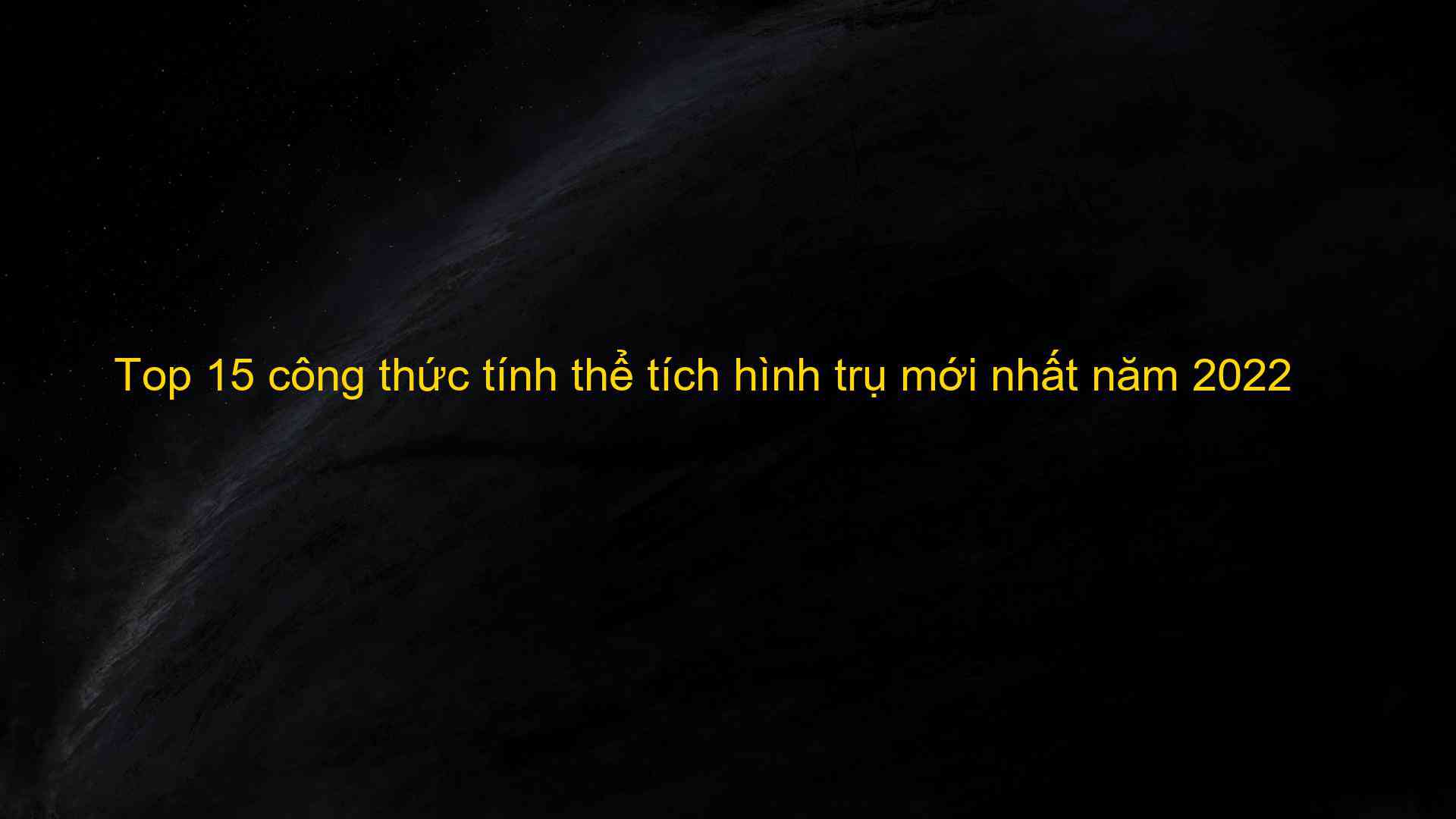 Top 15 cong thuc tinh the tich hinh tru moi nhat nam 2022 1659710473