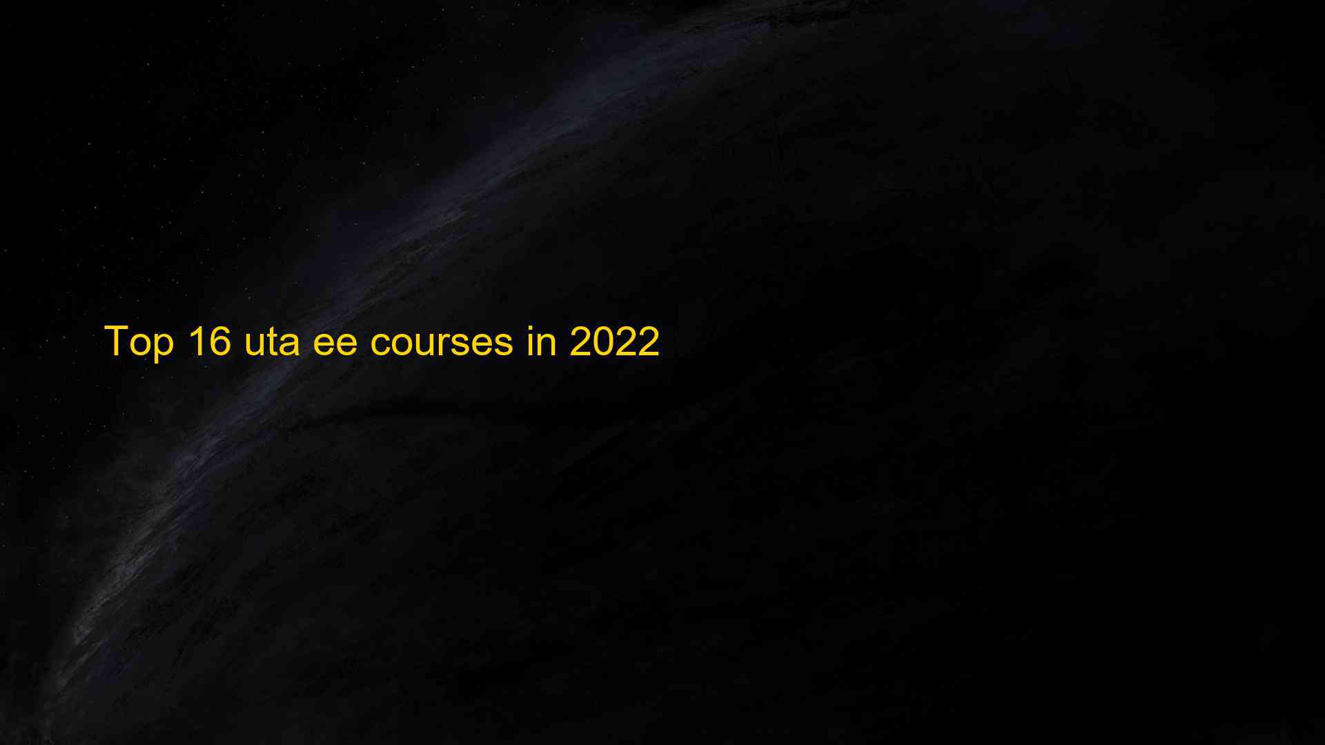 Top 16 uta ee courses in 2022 1660891887