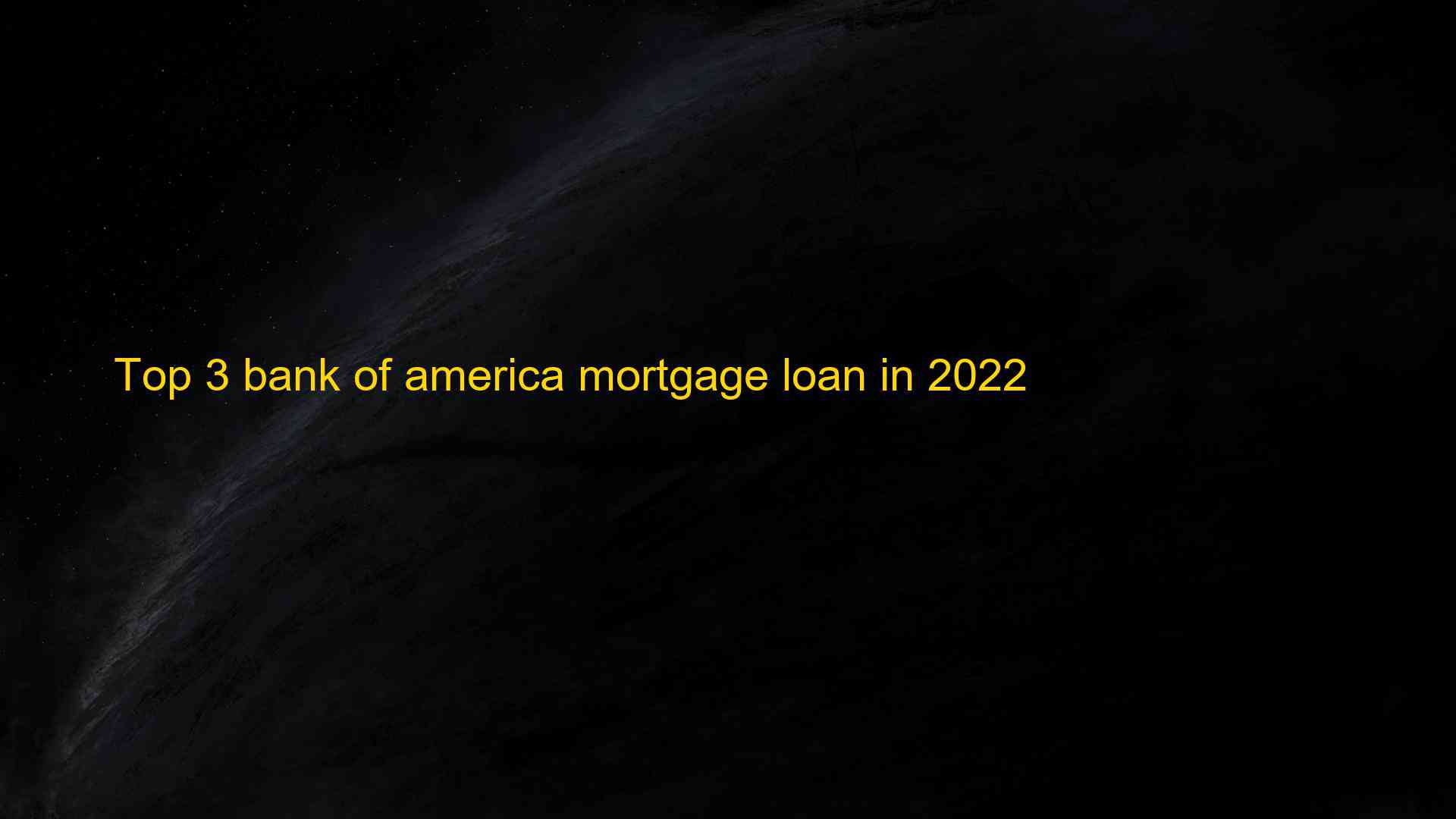 Top 3 bank of america mortgage loan in 2022 1659592588