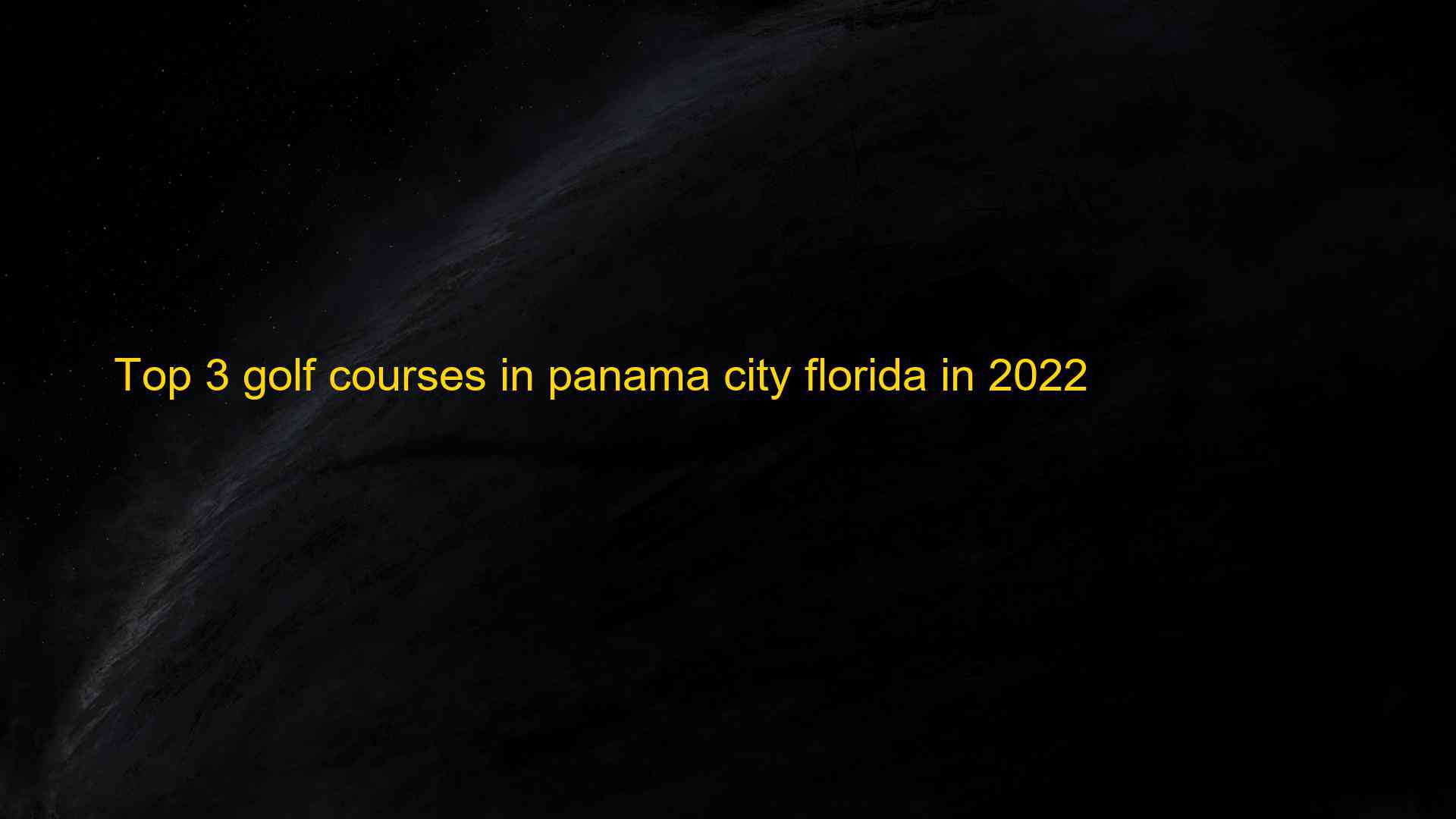 Top 3 golf courses in panama city florida in 2022 1660991438