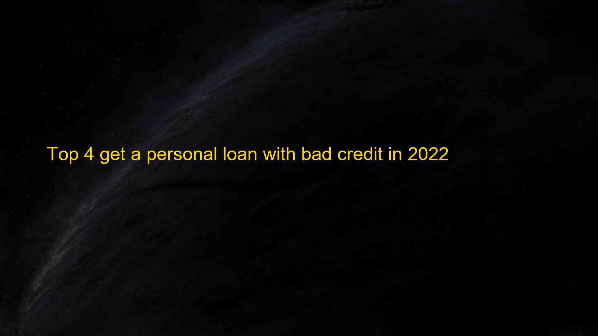 Top 4 get a personal loan with bad credit in 2022 1660194071