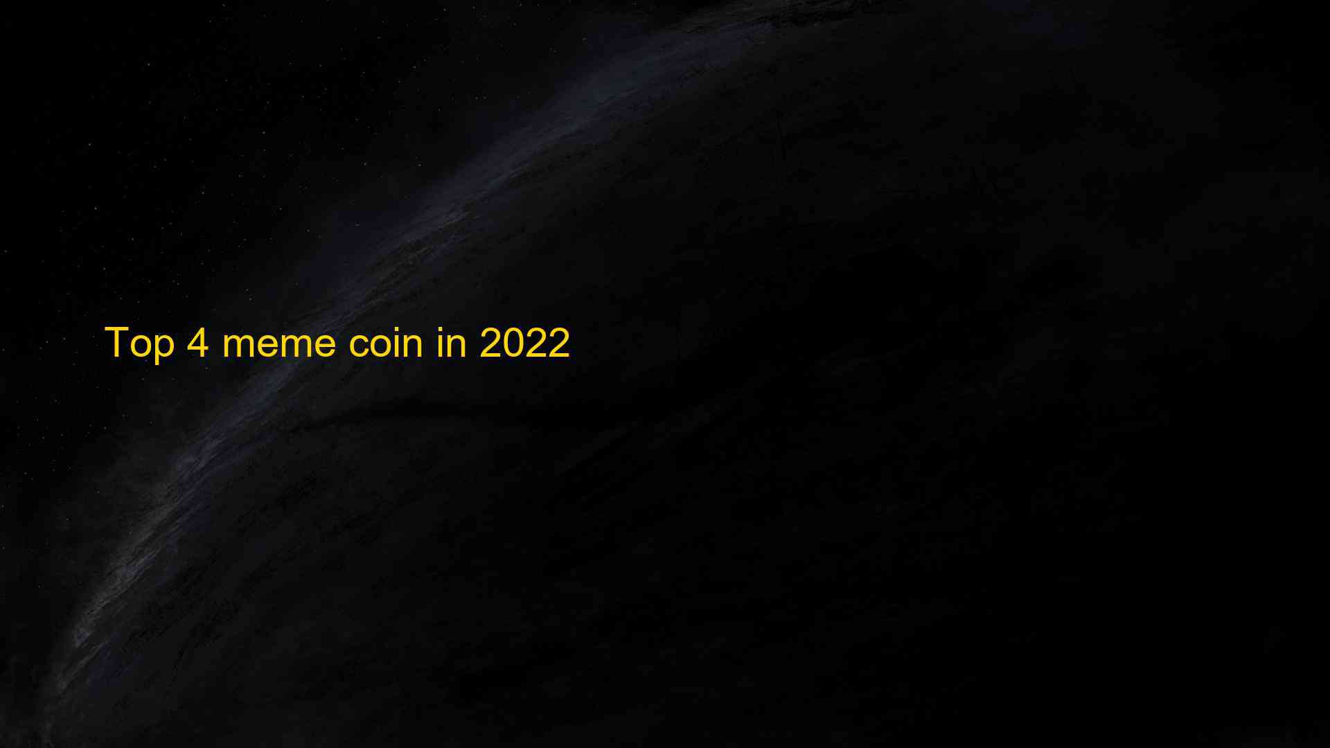 Top 4 meme coin in 2022 1659936173