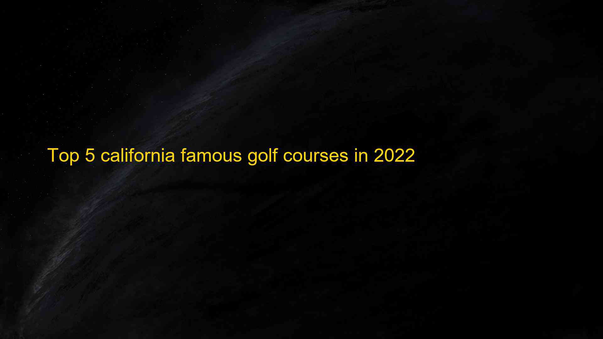 Top 5 california famous golf courses in 2022 1660963823