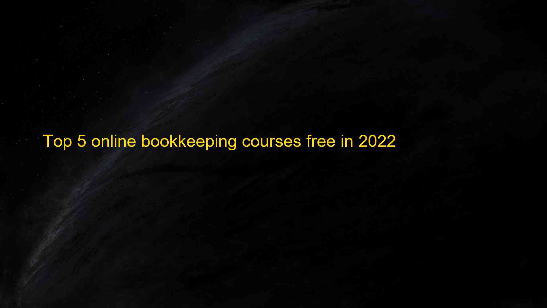Top 5 online bookkeeping courses free in 2022 1661793985