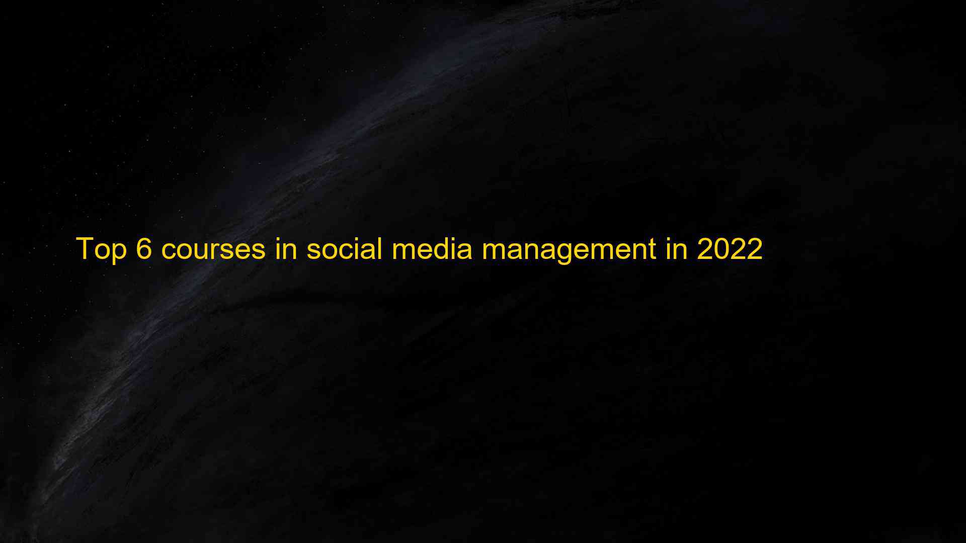 Top 6 courses in social media management in 2022 1660958097