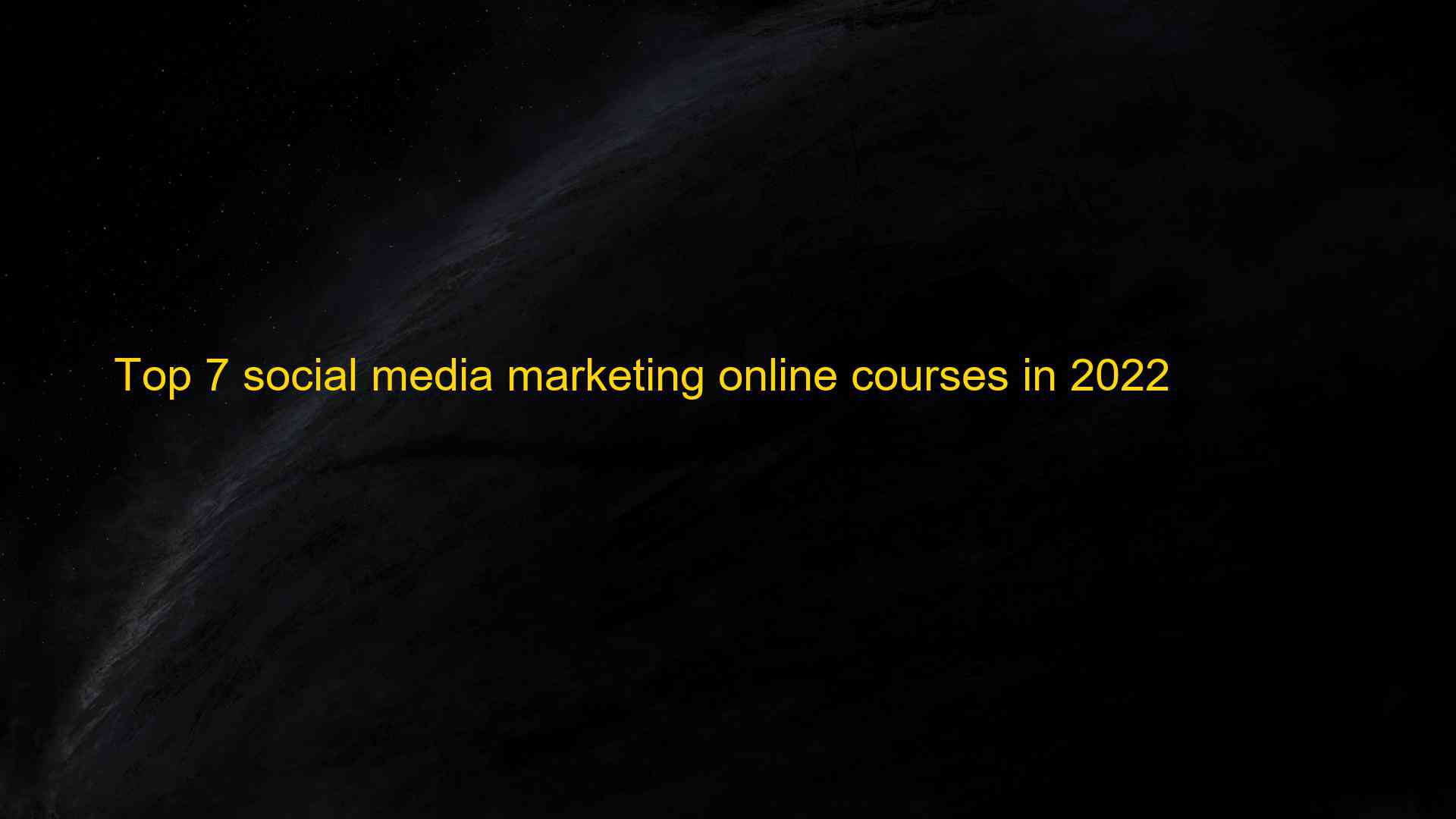 Top 7 social media marketing online courses in 2022 1661941079