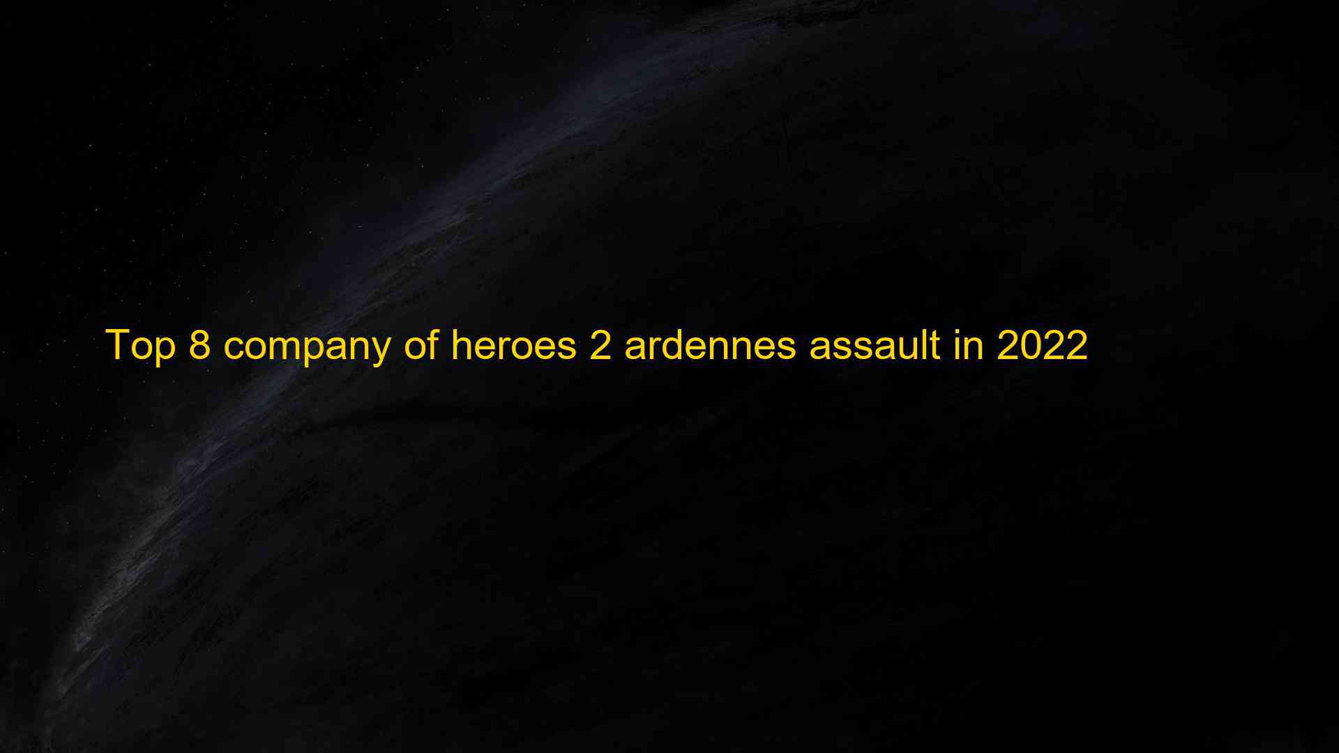 Top 8 company of heroes 2 ardennes assault in 2022 1660014192