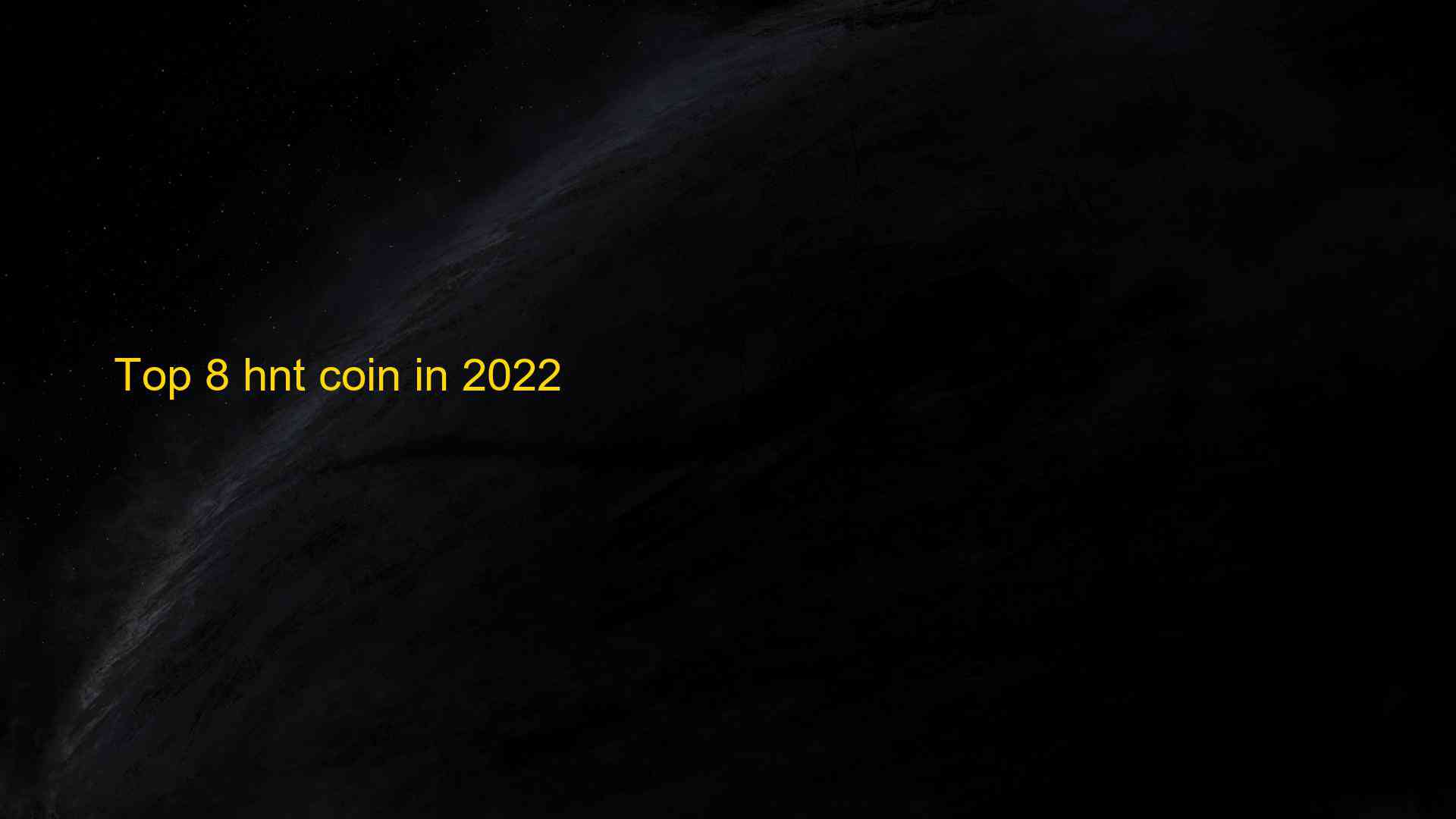 Top 8 hnt coin in 2022 1659945401