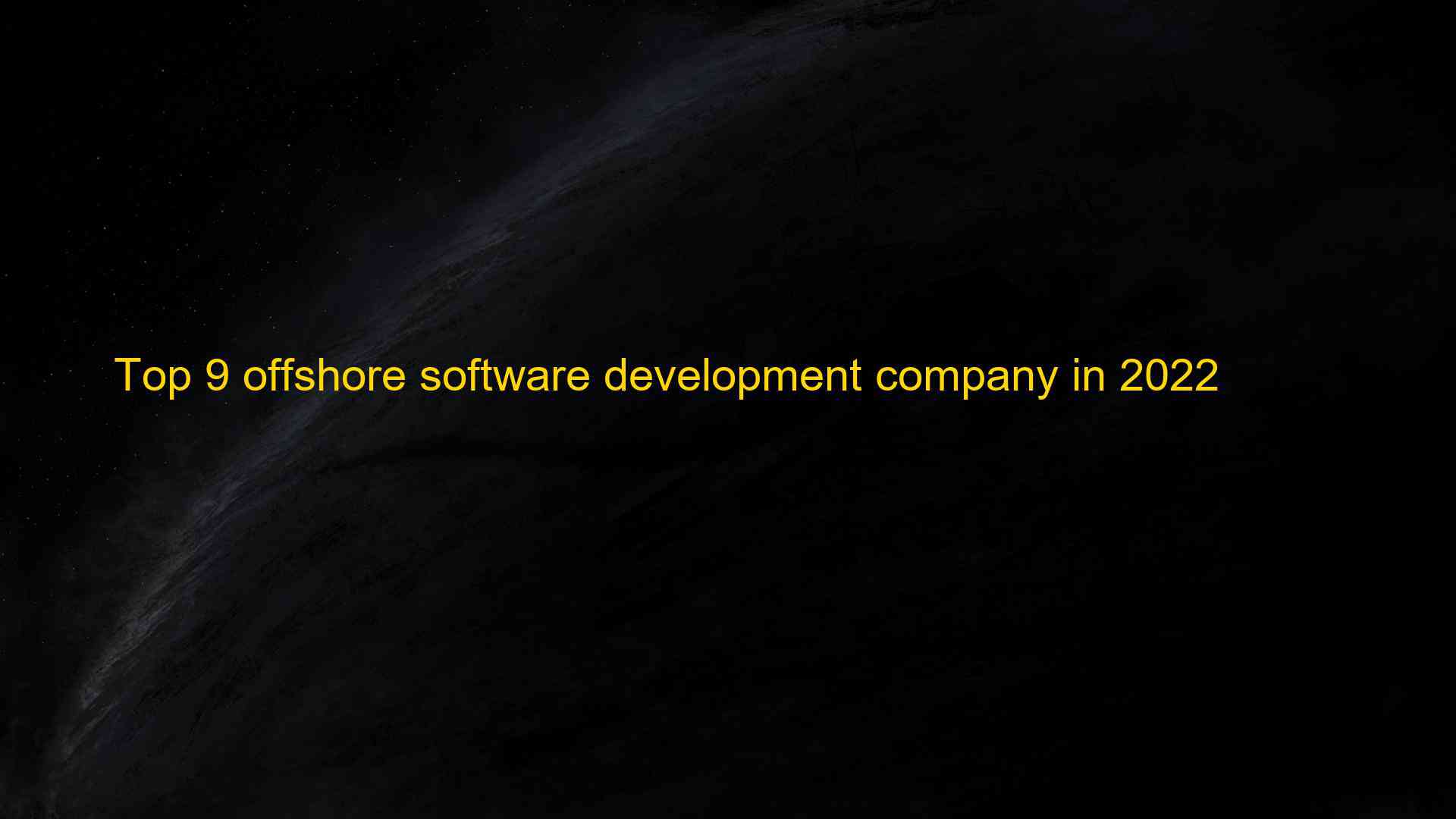 Top 9 offshore software development company in 2022 1660106856