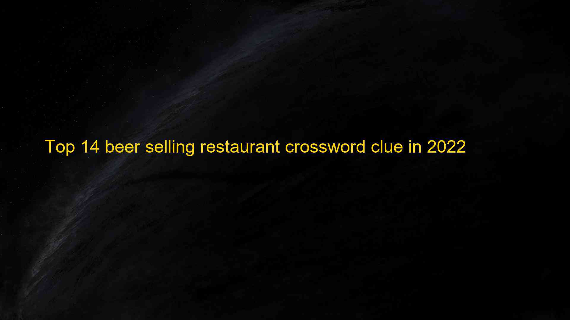 Top 14 beer selling restaurant crossword clue in 2022 1662849877