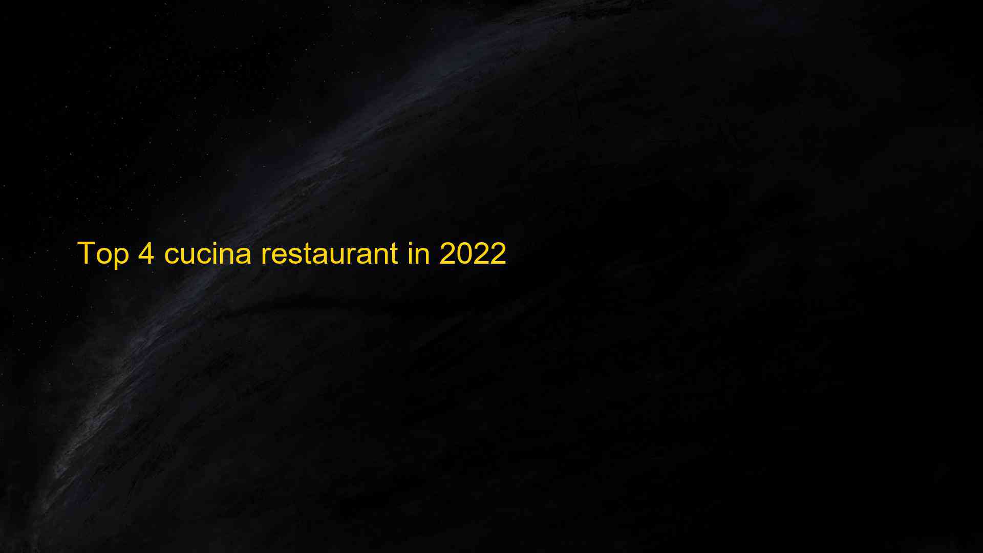 Top 4 cucina restaurant in 2022 1662857900