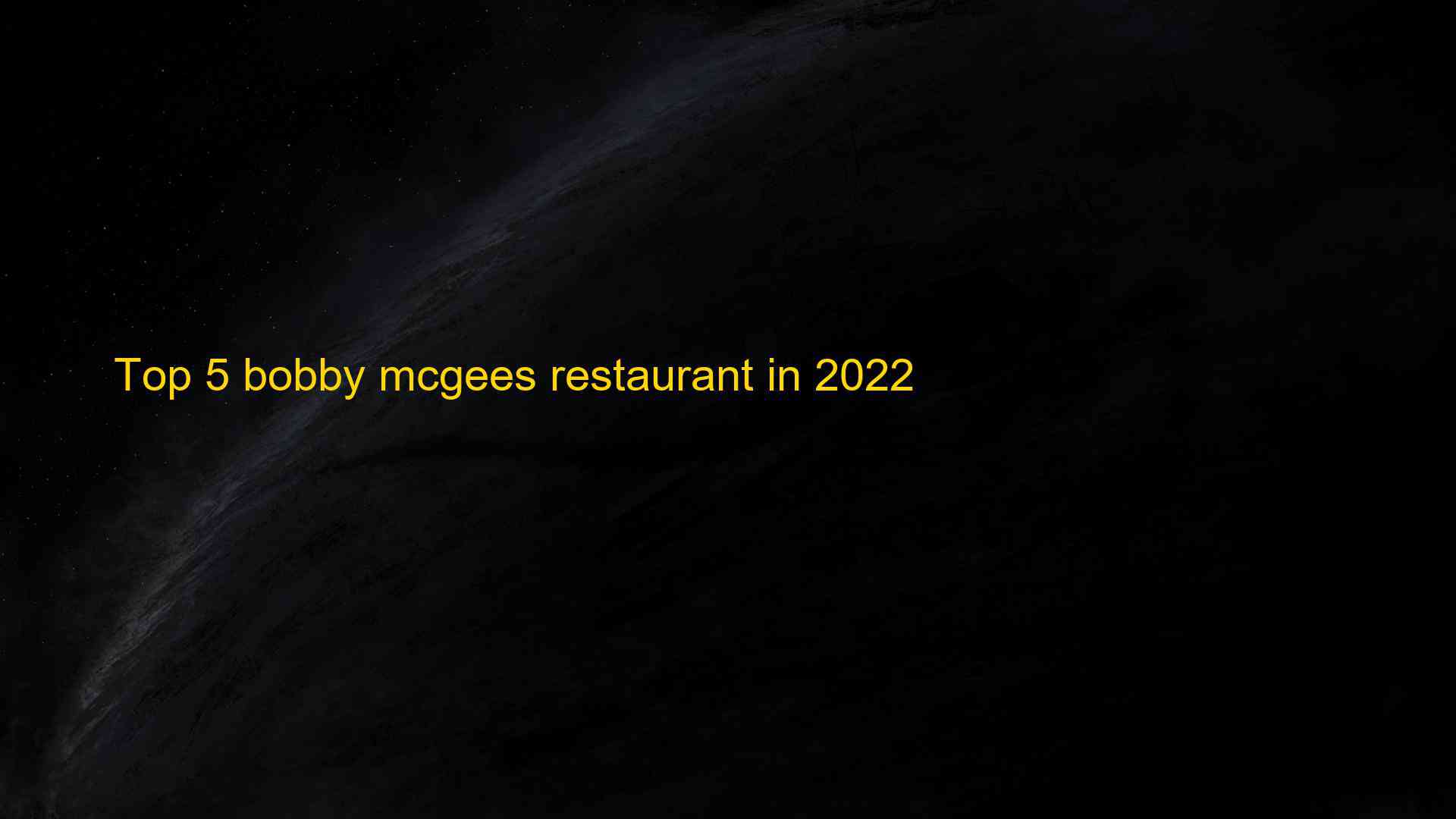 Top 5 bobby mcgees restaurant in 2022 1663178893