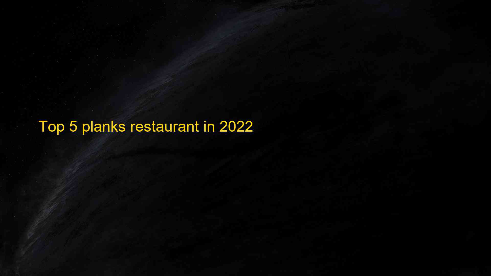 Top 5 planks restaurant in 2022 1663392304