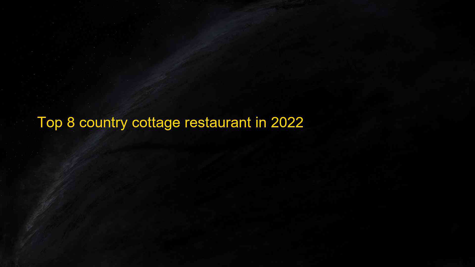 Top 8 country cottage restaurant in 2022 1663504234